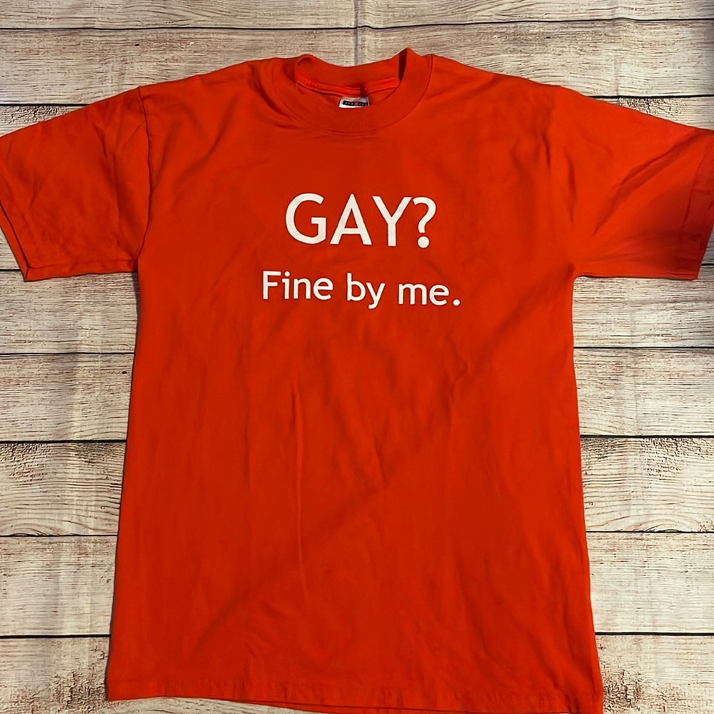Gay? Fine by me. Orange Pride T shirt size S